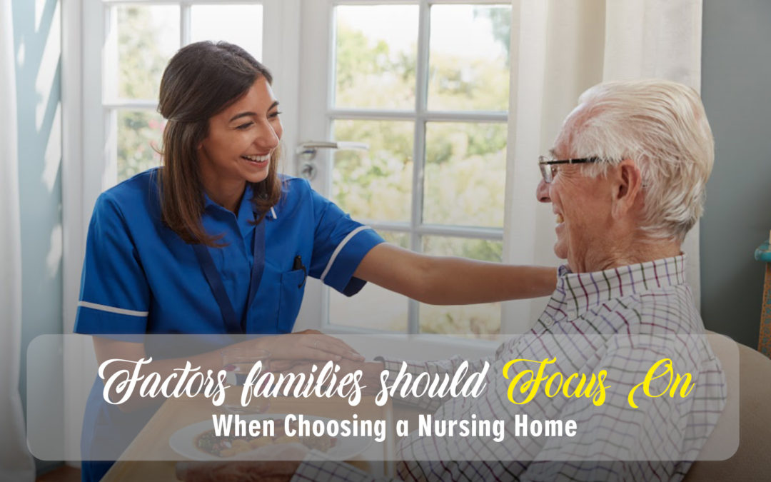 Factors Families Should Focus on When Choosing a Nursing Home